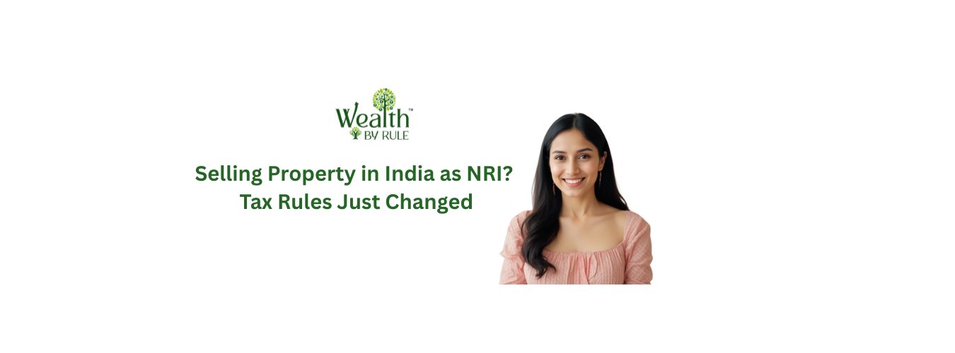 Selling Property in India as NRI? Tax Rules Just Changed Part 2